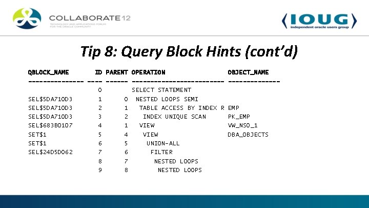 Tip 8: Query Block Hints (cont’d) QBLOCK_NAME ID PARENT OPERATION OBJECT_NAME -------- -------------0 SELECT