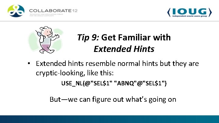 Tip 9: Get Familiar with Extended Hints • Extended hints resemble normal hints but