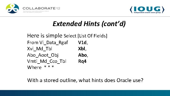 Extended Hints (cont’d) Here is simple Select [List Of Fields] From Vi_Data_Rgaf Xvi_Md_Tbl Abo_Aoot_Obj