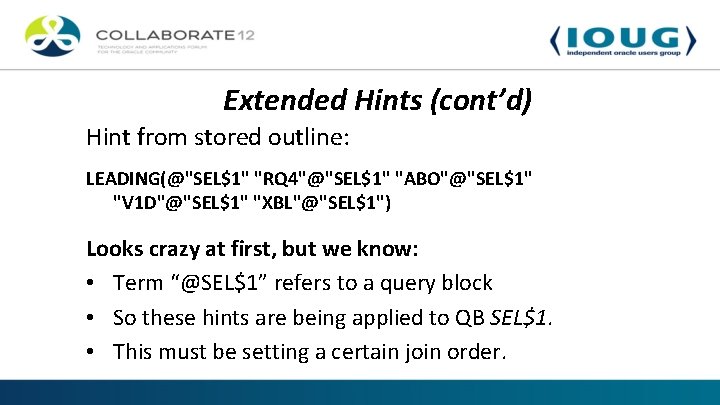 Extended Hints (cont’d) Hint from stored outline: LEADING(@"SEL$1" "RQ 4"@"SEL$1" "ABO"@"SEL$1" "V 1 D"@"SEL$1"
