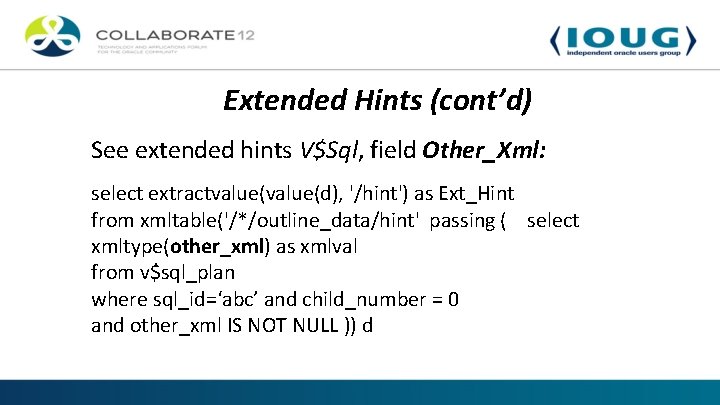 Extended Hints (cont’d) See extended hints V$Sql, field Other_Xml: select extractvalue(d), '/hint') as Ext_Hint