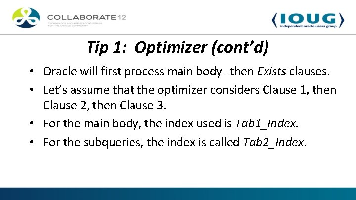 Tip 1: Optimizer (cont’d) • Oracle will first process main body--then Exists clauses. •