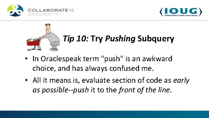 Tip 10: Try Pushing Subquery • In Oraclespeak term "push" is an awkward choice,