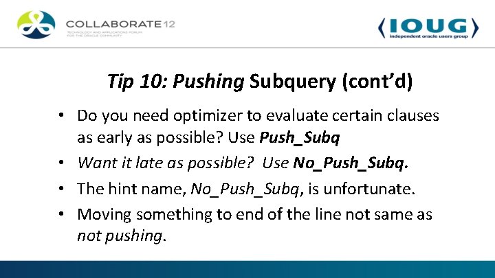 Tip 10: Pushing Subquery (cont’d) • Do you need optimizer to evaluate certain clauses