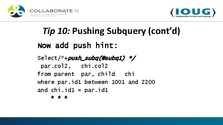 Tip 10: Pushing Subquery (cont’d) Now add push hint: Select/*+push_subq(@subq 1) */ par. col