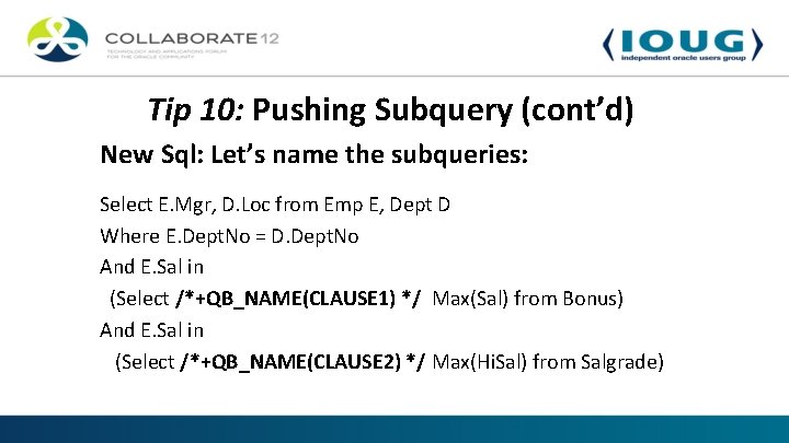 Tip 10: Pushing Subquery (cont’d) New Sql: Let’s name the subqueries: Select E. Mgr,