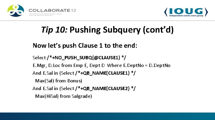 Tip 10: Pushing Subquery (cont’d) Now let’s push Clause 1 to the end: Select