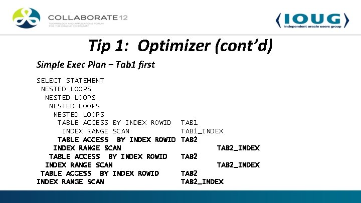 Tip 1: Optimizer (cont’d) Simple Exec Plan – Tab 1 first SELECT STATEMENT NESTED