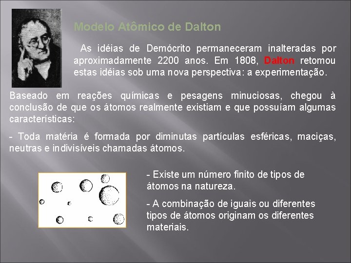 Modelo Atômico de Dalton As idéias de Demócrito permaneceram inalteradas por aproximadamente 2200 anos.