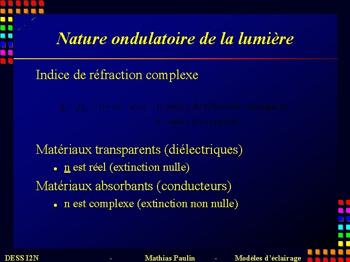 Nature ondulatoire de la lumière Indice de réfraction complexe Matériaux transparents (diélectriques) l n