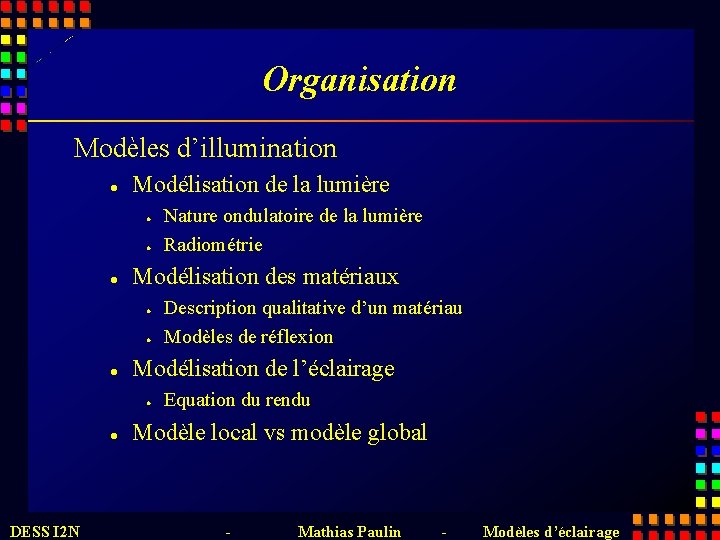 Organisation Modèles d’illumination l Modélisation de la lumière l l l Modélisation des matériaux