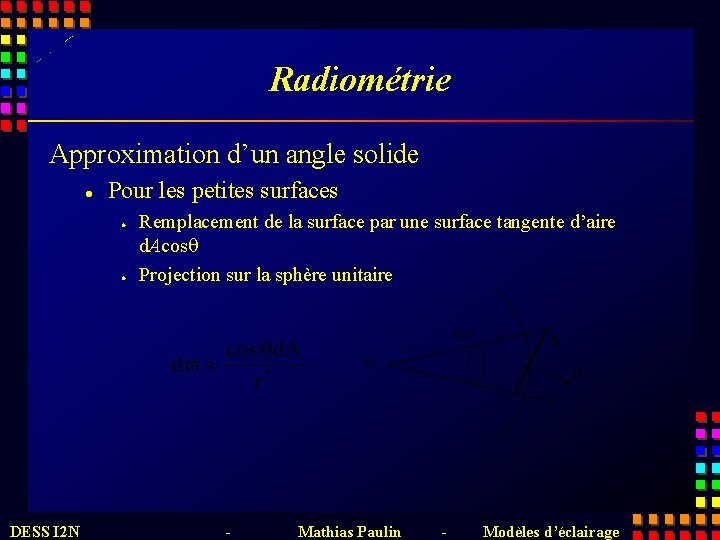 Radiométrie Approximation d’un angle solide l Pour les petites surfaces l l DESS I