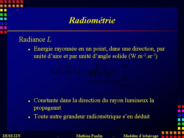 Radiométrie Radiance L l l l DESS I 2 N Energie rayonnée en un