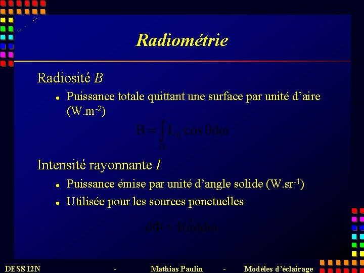 Radiométrie Radiosité B l Puissance totale quittant une surface par unité d’aire (W. m-2)