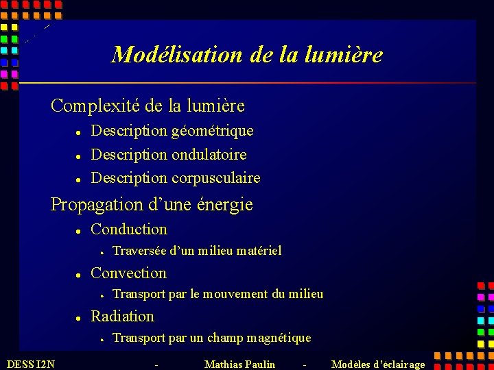 Modélisation de la lumière Complexité de la lumière l l l Description géométrique Description