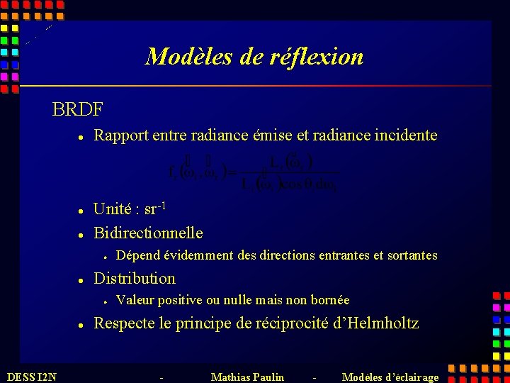 Modèles de réflexion BRDF l l l Rapport entre radiance émise et radiance incidente
