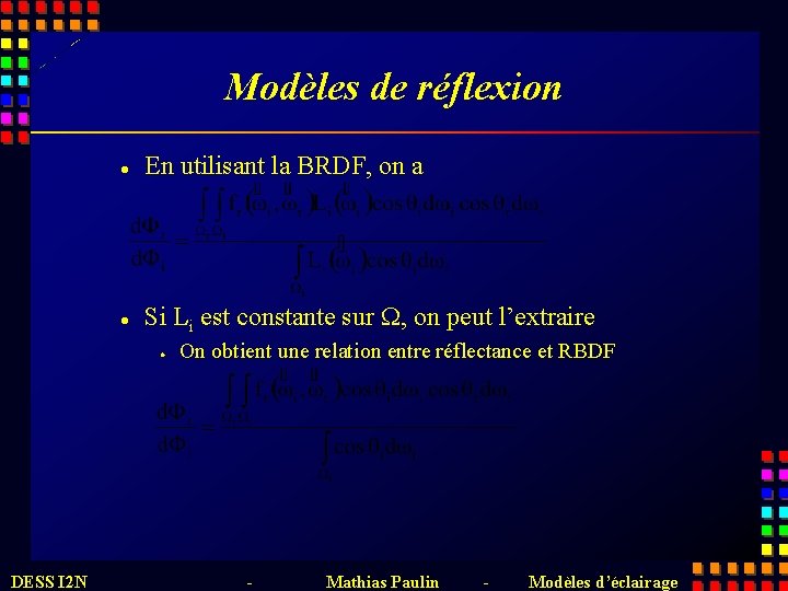 Modèles de réflexion l En utilisant la BRDF, on a l Si Li est