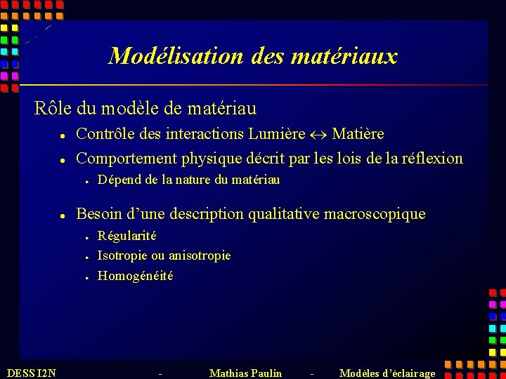 Modélisation des matériaux Rôle du modèle de matériau l l Contrôle des interactions Lumière