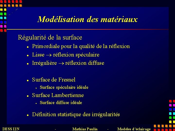 Modélisation des matériaux Régularité de la surface l Primordiale pour la qualité de la