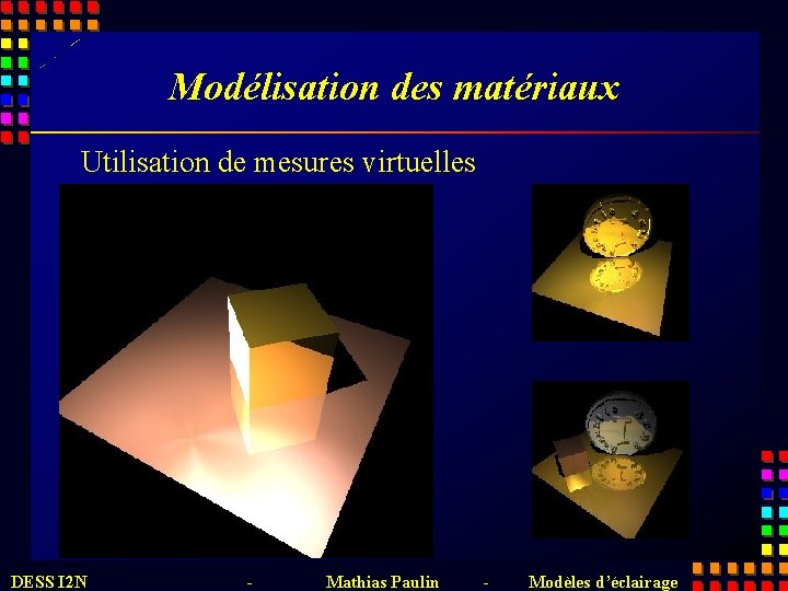 Modélisation des matériaux Utilisation de mesures virtuelles DESS I 2 N - Mathias Paulin