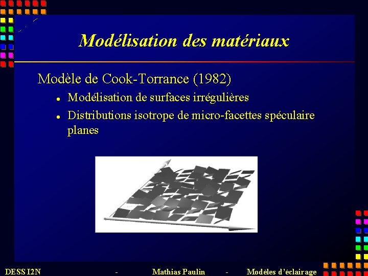 Modélisation des matériaux Modèle de Cook-Torrance (1982) l l DESS I 2 N Modélisation