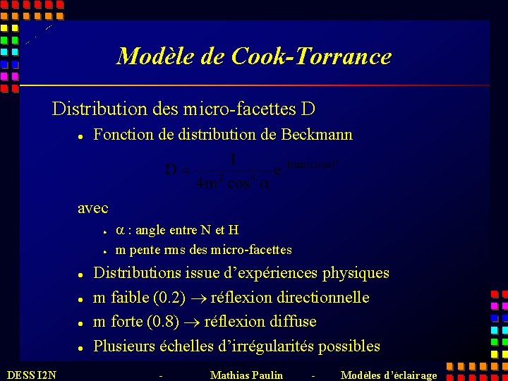 Modèle de Cook-Torrance Distribution des micro-facettes D l Fonction de distribution de Beckmann avec