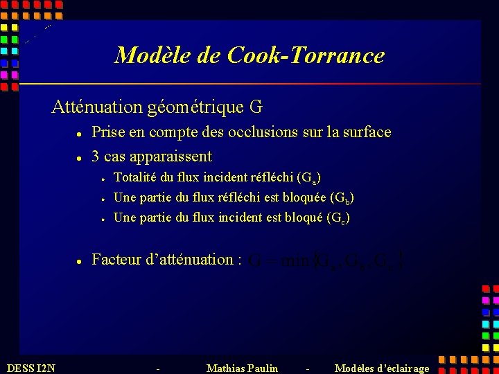 Modèle de Cook-Torrance Atténuation géométrique G l l Prise en compte des occlusions sur