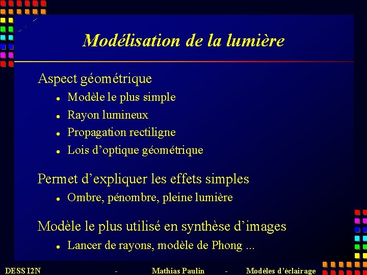 Modélisation de la lumière Aspect géométrique l l Modèle le plus simple Rayon lumineux