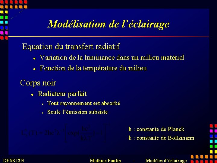 Modélisation de l’éclairage Equation du transfert radiatif l l Variation de la luminance dans
