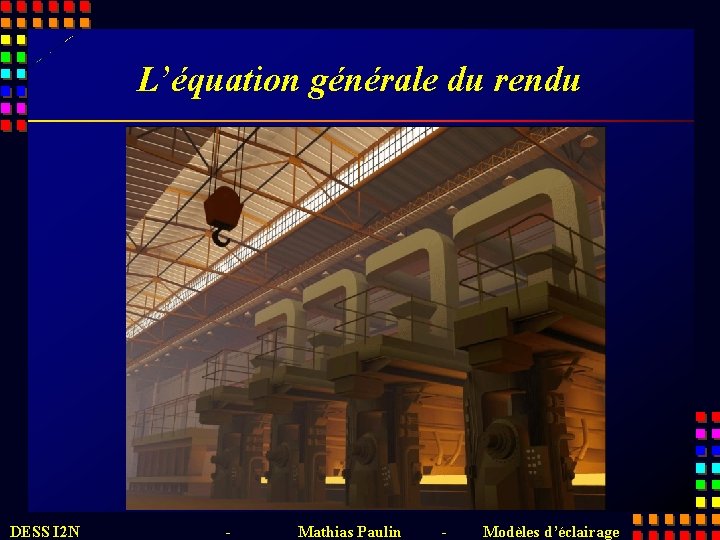 L’équation générale du rendu DESS I 2 N - Mathias Paulin - Modèles d’éclairage