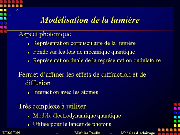 Modélisation de la lumière Aspect photonique l l l Représentation corpusculaire de la lumière