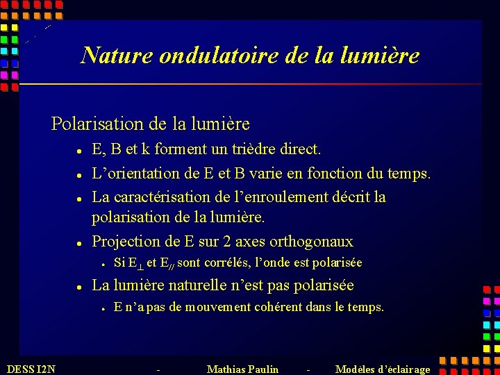 Nature ondulatoire de la lumière Polarisation de la lumière l l E, B et