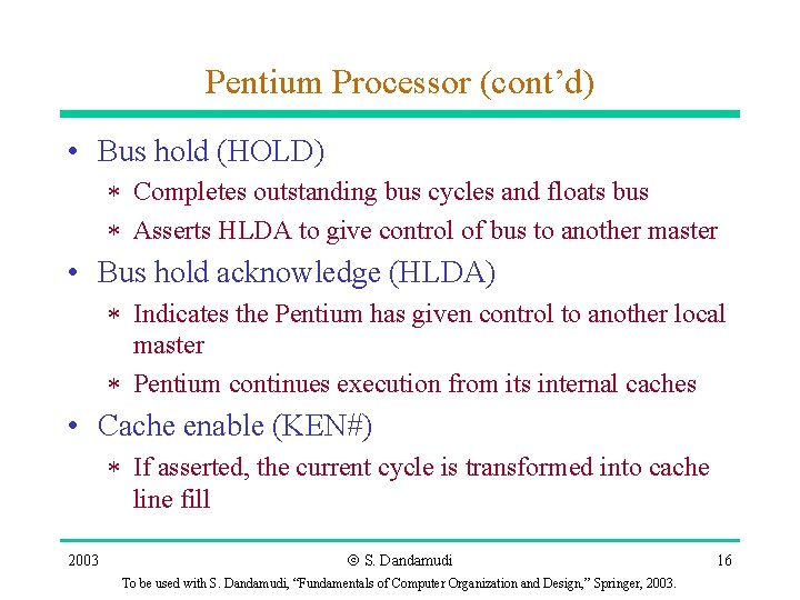 Pentium Processor (cont’d) • Bus hold (HOLD) * Completes outstanding bus cycles and floats