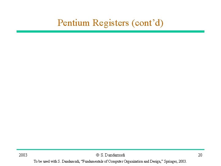 Pentium Registers (cont’d) 2003 Ó S. Dandamudi To be used with S. Dandamudi, “Fundamentals