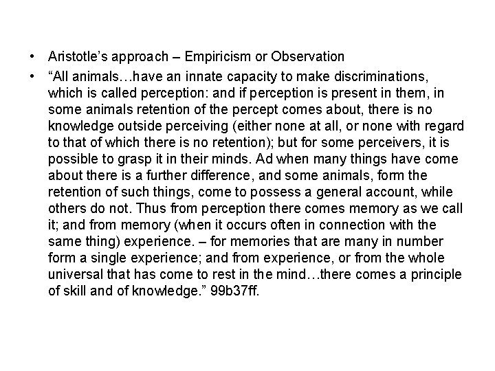  • Aristotle’s approach – Empiricism or Observation • “All animals…have an innate capacity