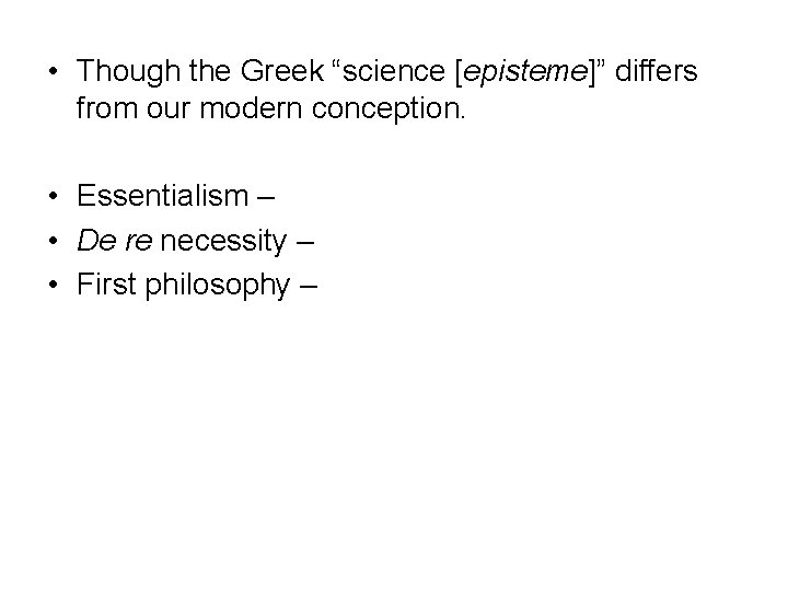  • Though the Greek “science [episteme]” differs from our modern conception. • Essentialism