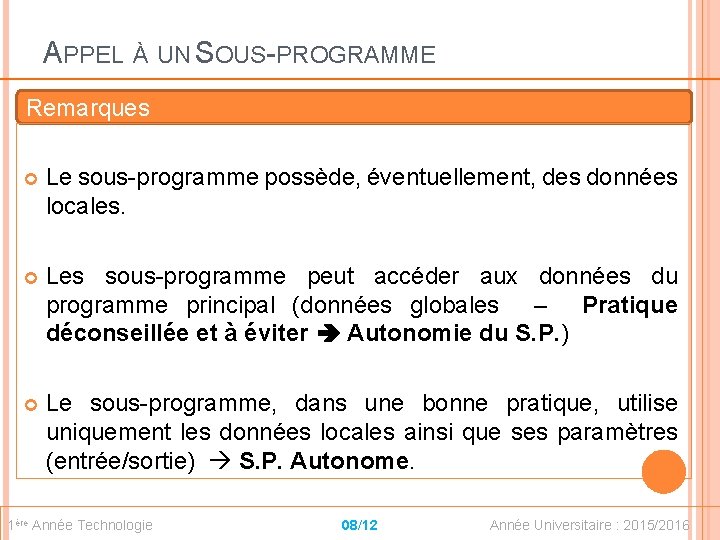 APPEL À UN SOUS-PROGRAMME Remarques Le sous-programme possède, éventuellement, des données locales. Les sous-programme