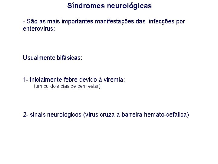 Síndromes neurológicas - São as mais importantes manifestações das infecções por enterovírus; Usualmente bifásicas: