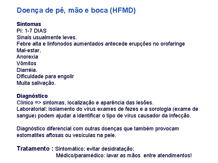 Doença de pé, mão e boca (HFMD) Sintomas Pi: 1 -7 DIAS Sinais usualmente