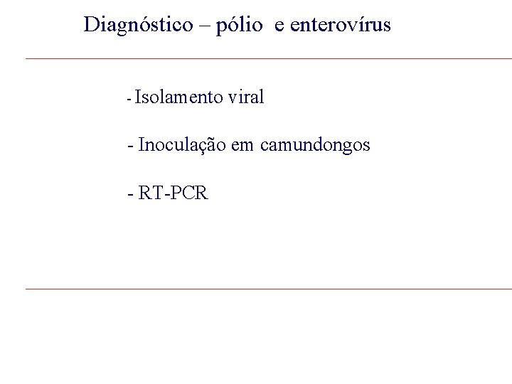 Diagnóstico – pólio e enterovírus - Isolamento viral - Inoculação em camundongos - RT-PCR