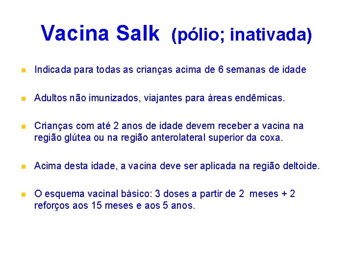 Vacina Salk (pólio; inativada) n Indicada para todas as crianças acima de 6 semanas