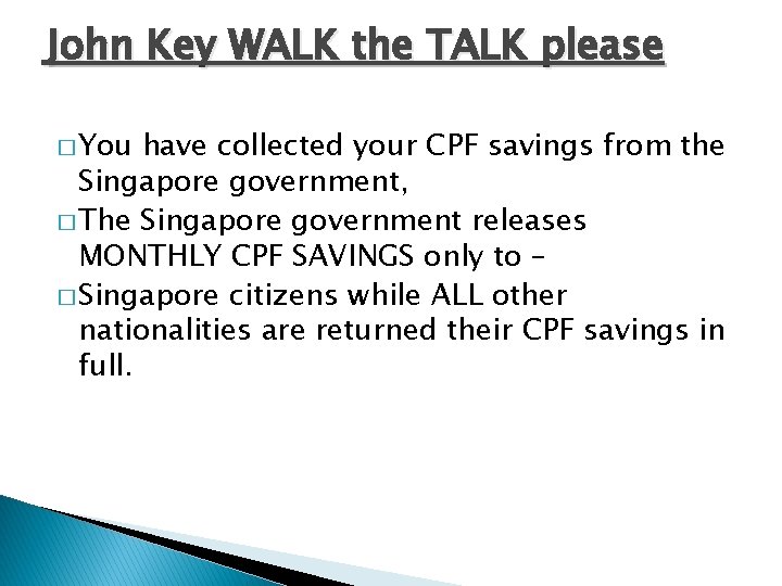 John Key WALK the TALK please � You have collected your CPF savings from