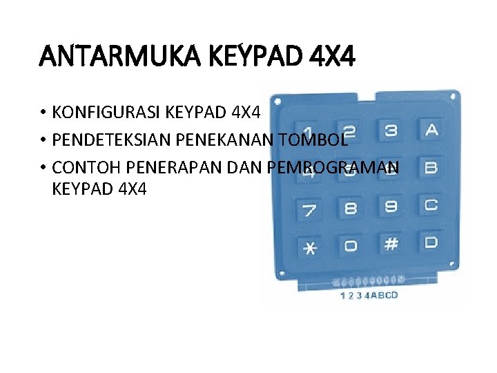 ANTARMUKA KEYPAD 4 X 4 • KONFIGURASI KEYPAD 4 X 4 • PENDETEKSIAN PENEKANAN