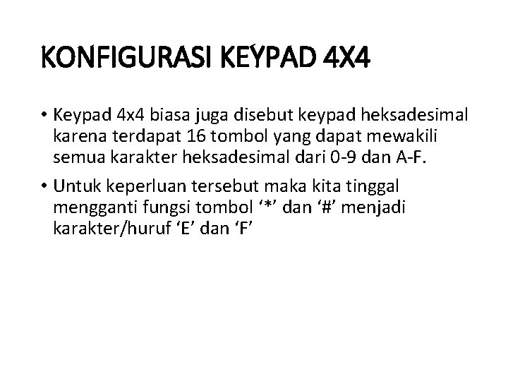 KONFIGURASI KEYPAD 4 X 4 • Keypad 4 x 4 biasa juga disebut keypad