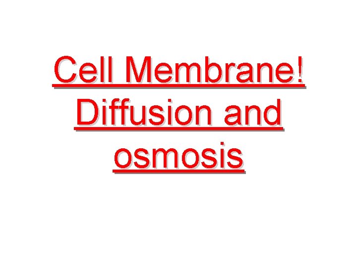 Cell Membrane! Diffusion and osmosis 