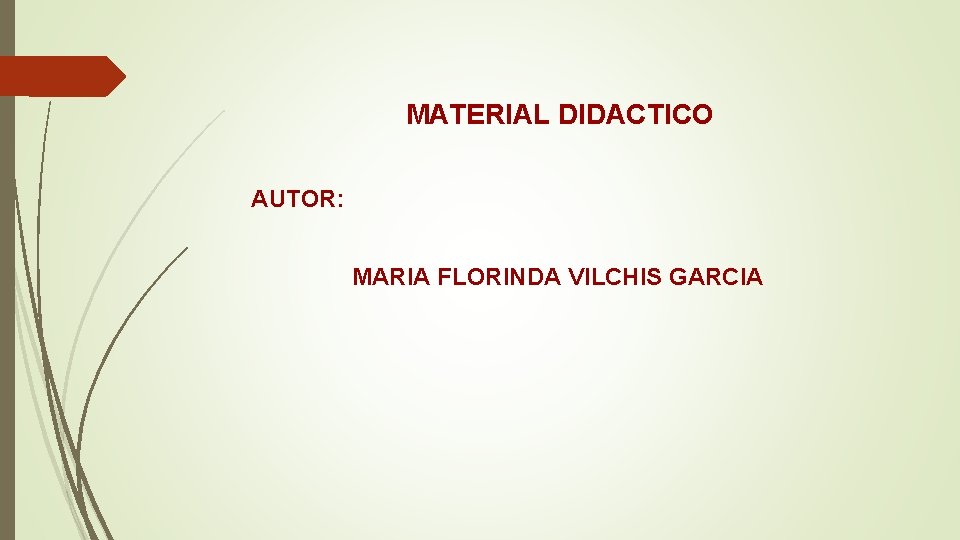 MATERIAL DIDACTICO AUTOR: MARIA FLORINDA VILCHIS GARCIA  MATERIAL DIDACTICO AUTOR: MARIA FLORINDA VILCHIS GARCIA
