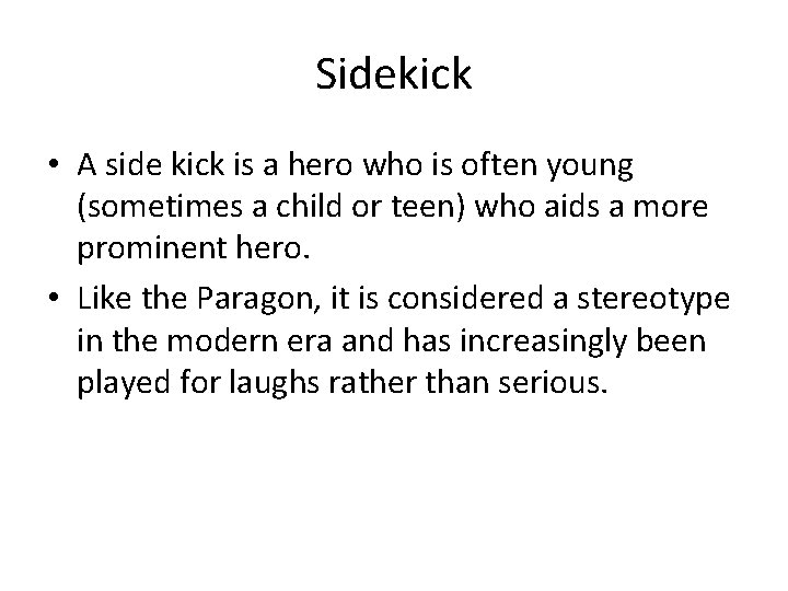 Sidekick • A side kick is a hero who is often young (sometimes a