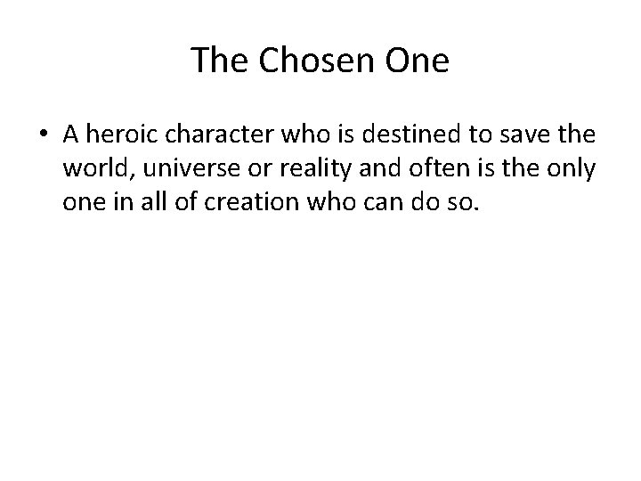 The Chosen One • A heroic character who is destined to save the world,
