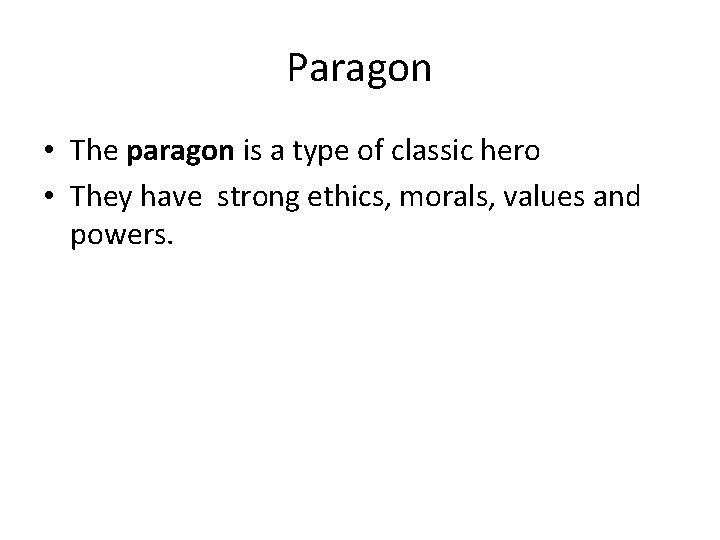 Paragon • The paragon is a type of classic hero • They have strong