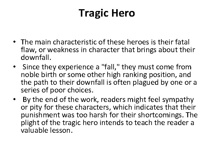 Tragic Hero • The main characteristic of these heroes is their fatal flaw, or